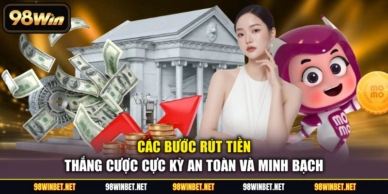 Các bước rút tiền thắng cược cực kỳ an toàn và minh bạch