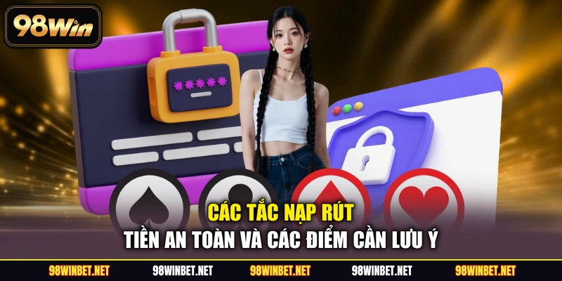 Các tắc nạp rút tiền an toàn và các điểm cần lưu ý