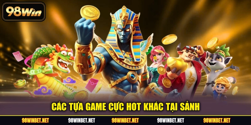 Các tựa game cực hot khác tại sảnh