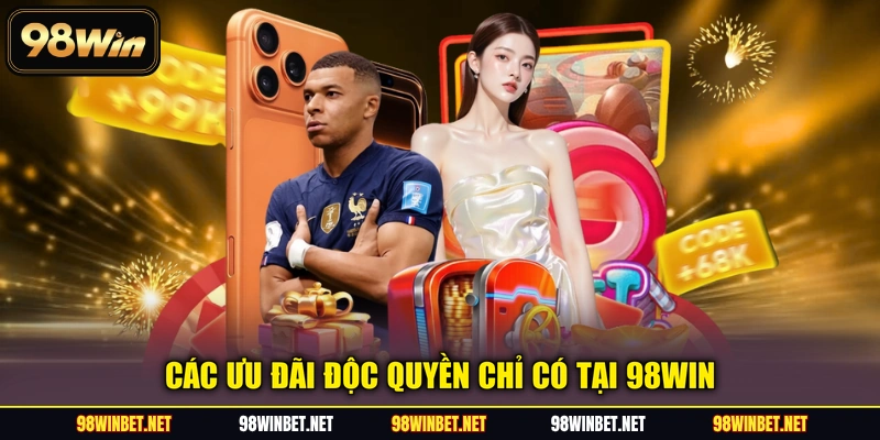 Các ưu đãi độc quyền chỉ có tại 98WIN