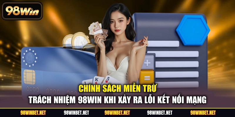 Chính sách miễn trừ trách nhiệm 98WIN khi xảy ra lỗi kết nối mạng