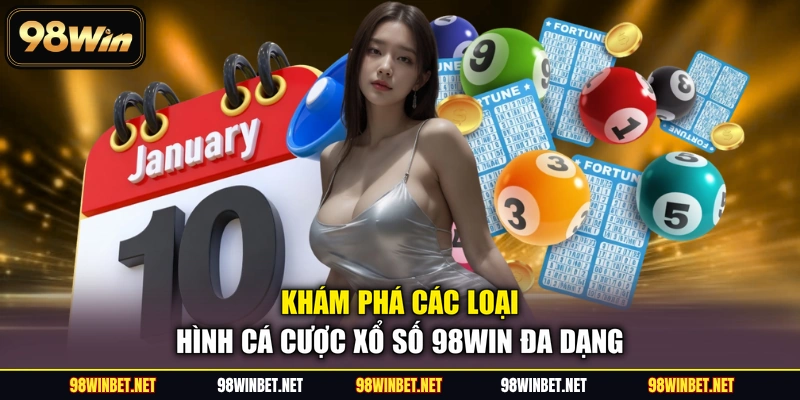 Khám phá các loại hình cá cược xổ số 98WIN đa dạng