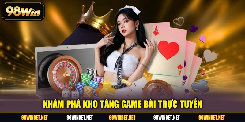 Khám phá kho tàng game bài trực tuyến