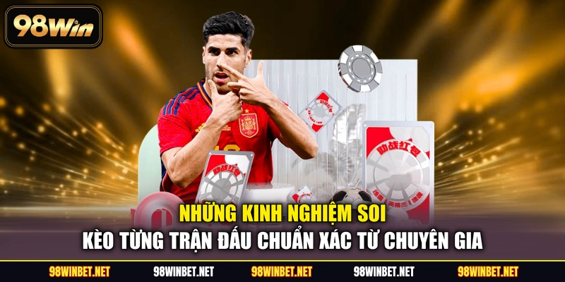 Những kinh nghiệm soi kèo từng trận đấu chuẩn xác từ chuyên gia