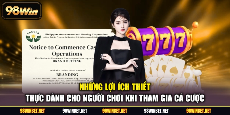 Những lợi ích thiết thực dành cho người chơi khi tham gia cá cược