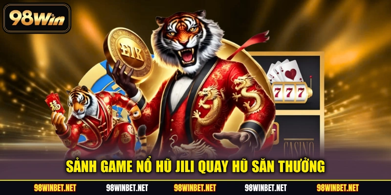 Sảnh game Nổ Hũ Jili quay hũ săn thưởng