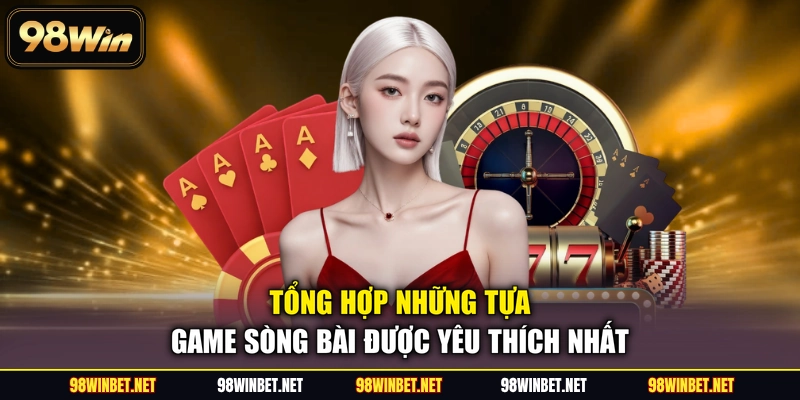 Tổng hợp những tựa game sòng bài được yêu thích nhất